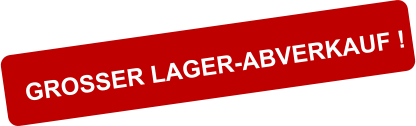 GROSSER LAGER-ABVERKAUF !