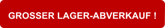 GROSSER LAGER-ABVERKAUF !
